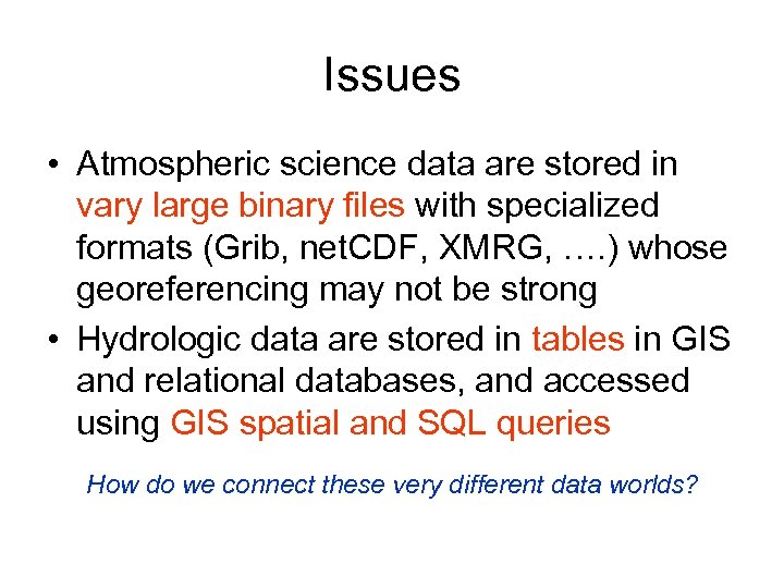 Issues • Atmospheric science data are stored in vary large binary files with specialized