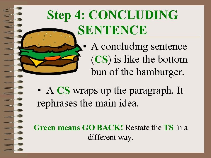 Step 4: CONCLUDING SENTENCE • A concluding sentence (CS) is like the bottom bun