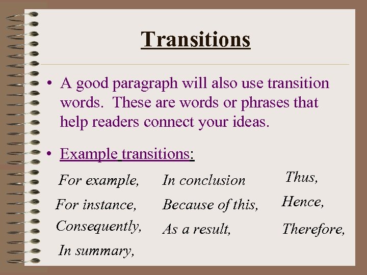 Transitions • A good paragraph will also use transition words. These are words or