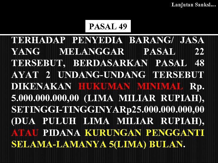 Lanjutan Sanksi… PASAL 49 TERHADAP PENYEDIA BARANG/ JASA YANG MELANGGAR PASAL 22 TERSEBUT, BERDASARKAN