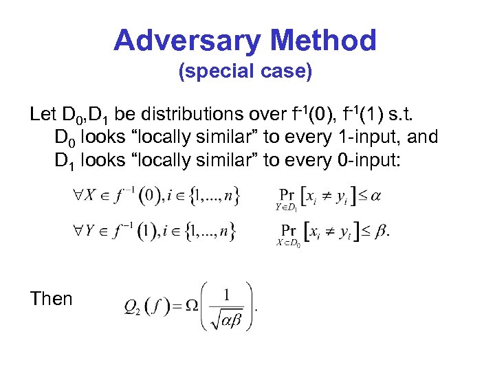 Adversary Method (special case) Let D 0, D 1 be distributions over f-1(0), f-1(1)