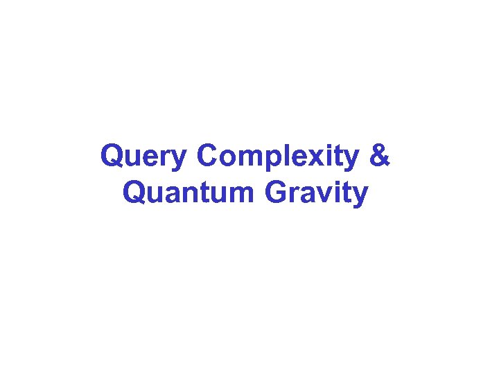 Query Complexity & Quantum Gravity 