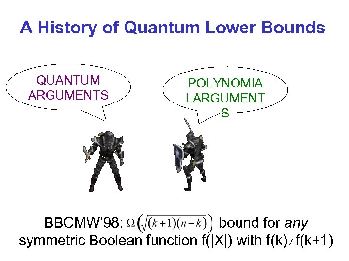 A History of Quantum Lower Bounds QUANTUM ARGUMENTS POLYNOMIA LARGUMENT S BBCMW’ 98: bound