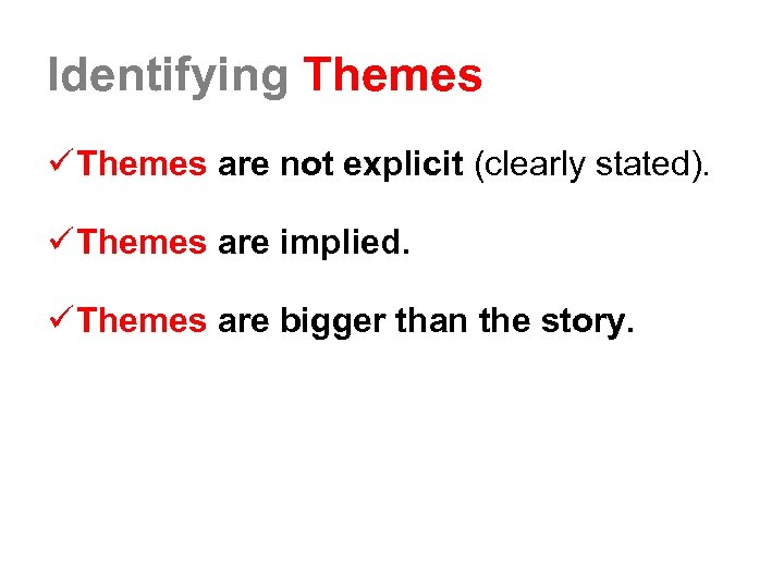 Identifying Themes ü Themes are not explicit (clearly stated). ü Themes are implied. ü