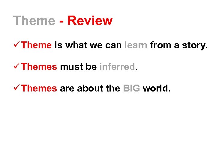 Theme - Review ü Theme is what we can learn from a story. ü