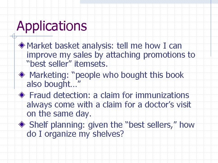 Applications Market basket analysis: tell me how I can improve my sales by attaching