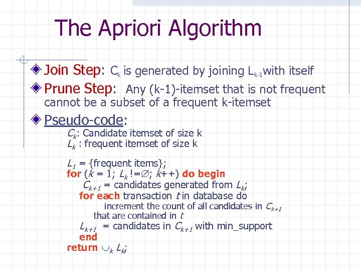 The Apriori Algorithm Join Step: Ck is generated by joining Lk-1 with itself Prune