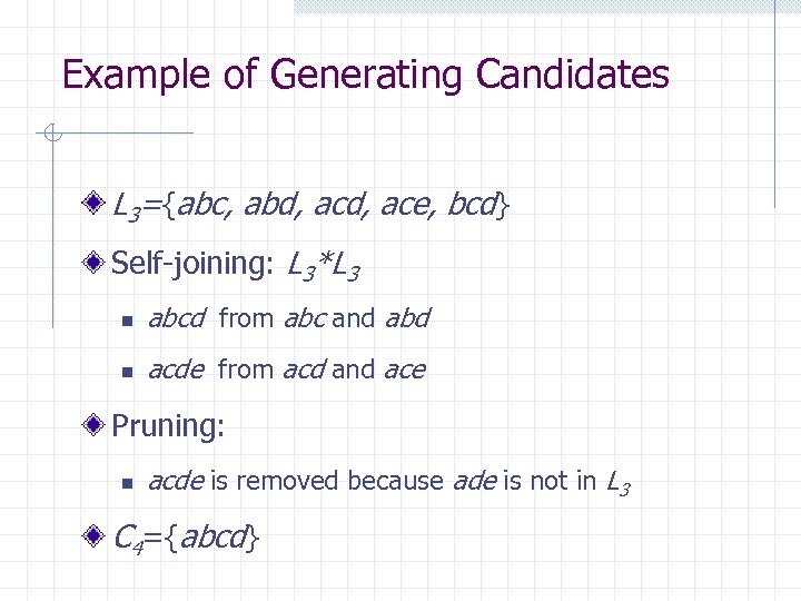 Example of Generating Candidates L 3={abc, abd, ace, bcd} Self-joining: L 3*L 3 n