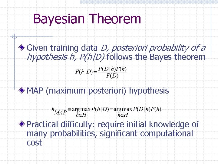 Bayesian Theorem Given training data D, posteriori probability of a hypothesis h, P(h|D) follows