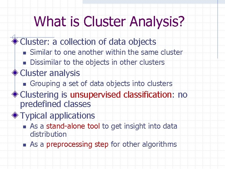 What is Cluster Analysis? Cluster: a collection of data objects n n Similar to