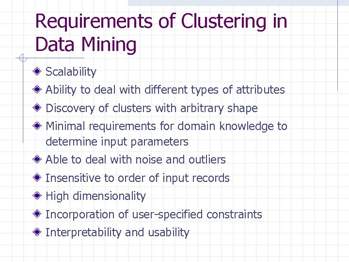 Requirements of Clustering in Data Mining Scalability Ability to deal with different types of