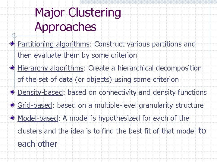 Major Clustering Approaches Partitioning algorithms: Construct various partitions and then evaluate them by some