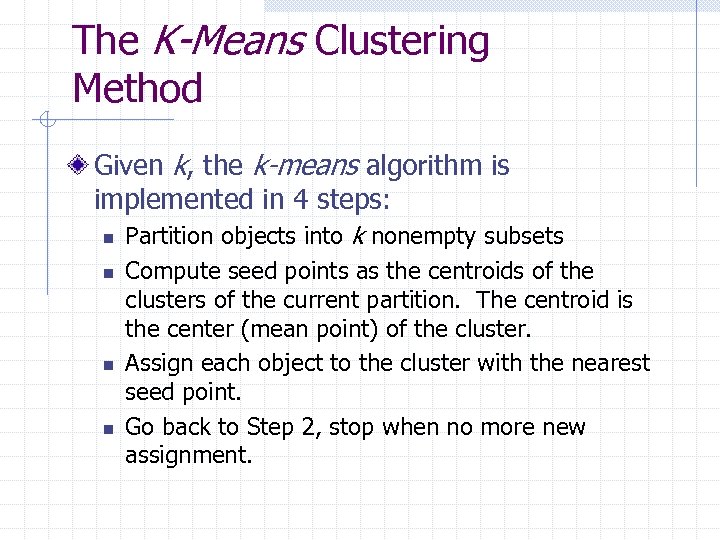 The K-Means Clustering Method Given k, the k-means algorithm is implemented in 4 steps: