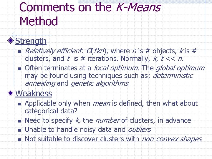 Comments on the K-Means Method Strength n n Relatively efficient: O(tkn), where n is