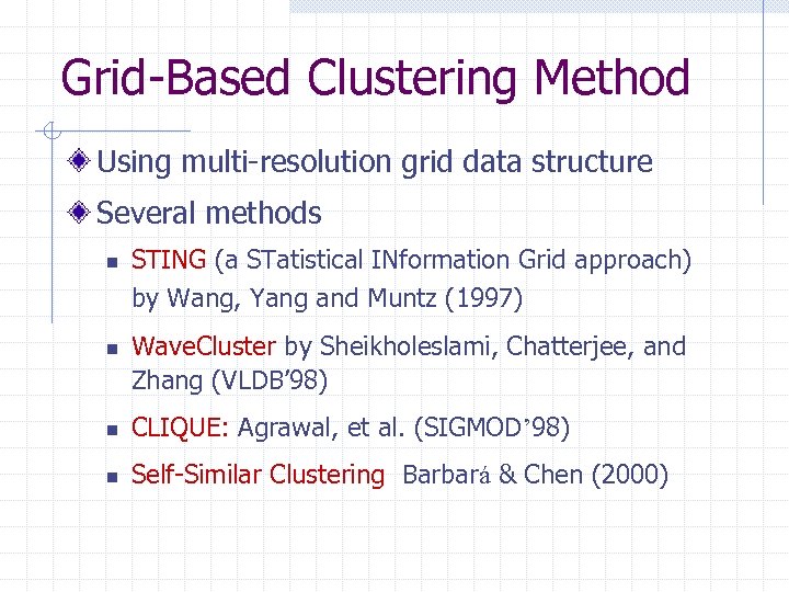 Grid-Based Clustering Method Using multi-resolution grid data structure Several methods n n STING (a