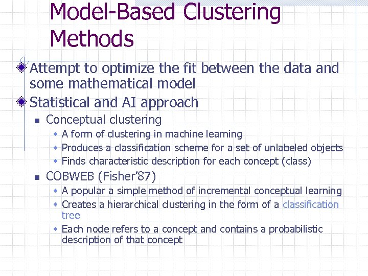 Model-Based Clustering Methods Attempt to optimize the fit between the data and some mathematical