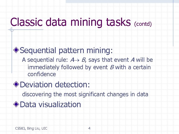 Classic data mining tasks (contd) Sequential pattern mining: A sequential rule: A B, says