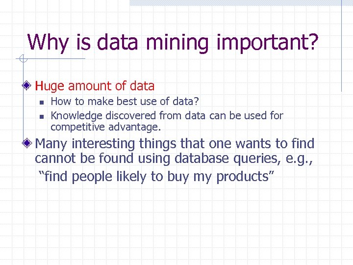 Why is data mining important? Huge amount of data n n How to make