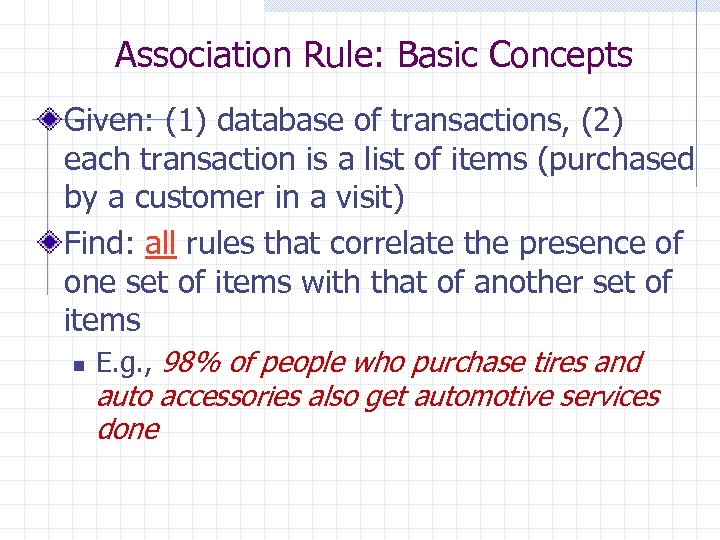 Association Rule: Basic Concepts Given: (1) database of transactions, (2) each transaction is a