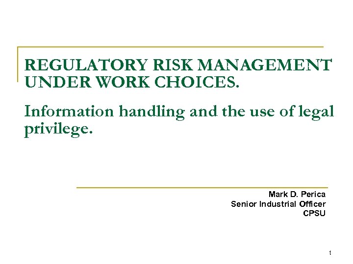 REGULATORY RISK MANAGEMENT UNDER WORK CHOICES. Information handling and the use of legal privilege.