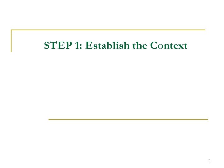 STEP 1: Establish the Context 10 