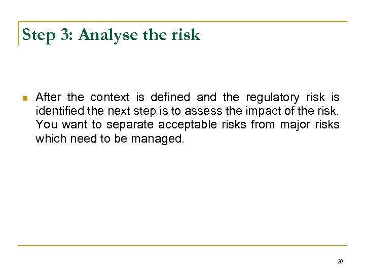 Step 3: Analyse the risk n After the context is defined and the regulatory