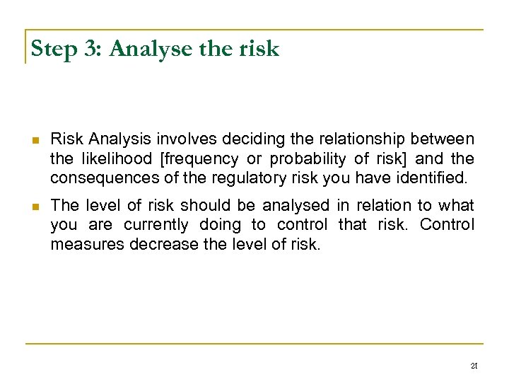 Step 3: Analyse the risk n Risk Analysis involves deciding the relationship between the
