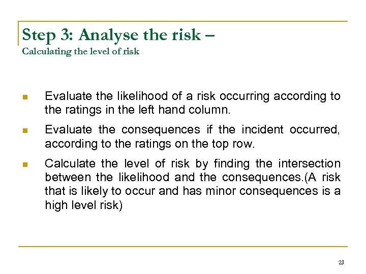 Step 3: Analyse the risk – Calculating the level of risk n Evaluate the