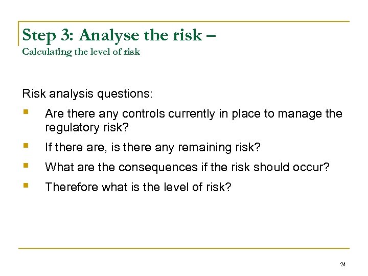 Step 3: Analyse the risk – Calculating the level of risk Risk analysis questions: