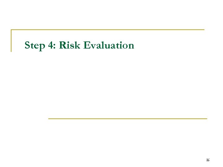 Step 4: Risk Evaluation 26 