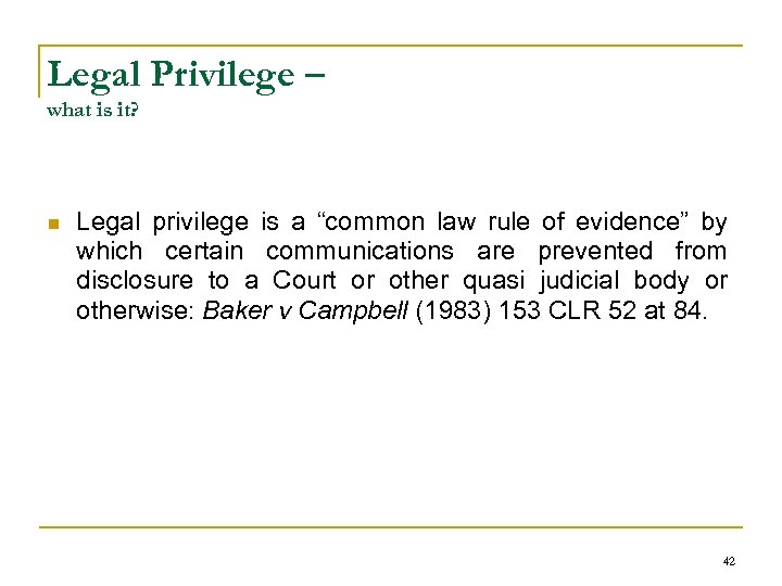 Legal Privilege – what is it? n Legal privilege is a “common law rule