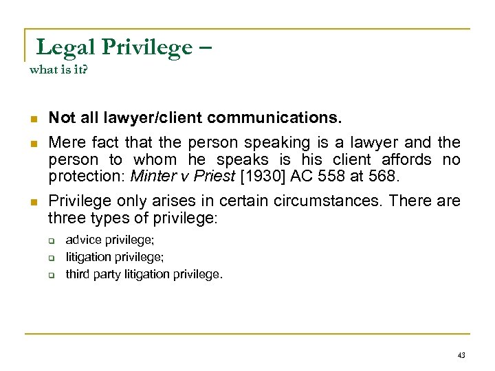 Legal Privilege – what is it? n Not all lawyer/client communications. n Mere fact