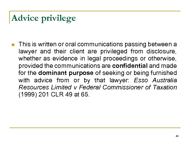 Advice privilege n This is written or oral communications passing between a lawyer and