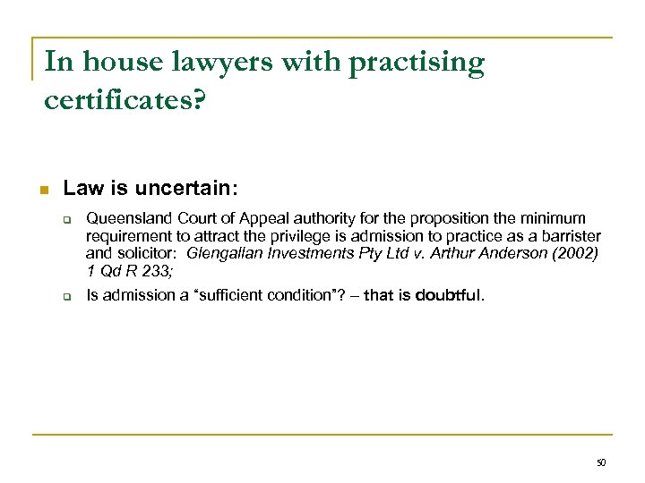 In house lawyers with practising certificates? n Law is uncertain: q q Queensland Court