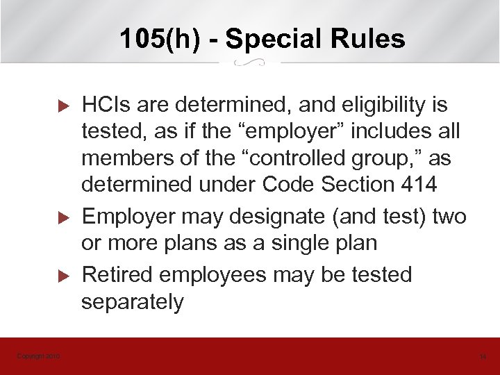 105(h) - Special Rules u u u Copyright 2010 HCIs are determined, and eligibility