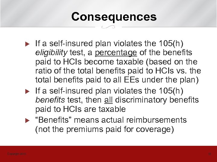 Consequences u u u Copyright 2010 If a self-insured plan violates the 105(h) eligibility