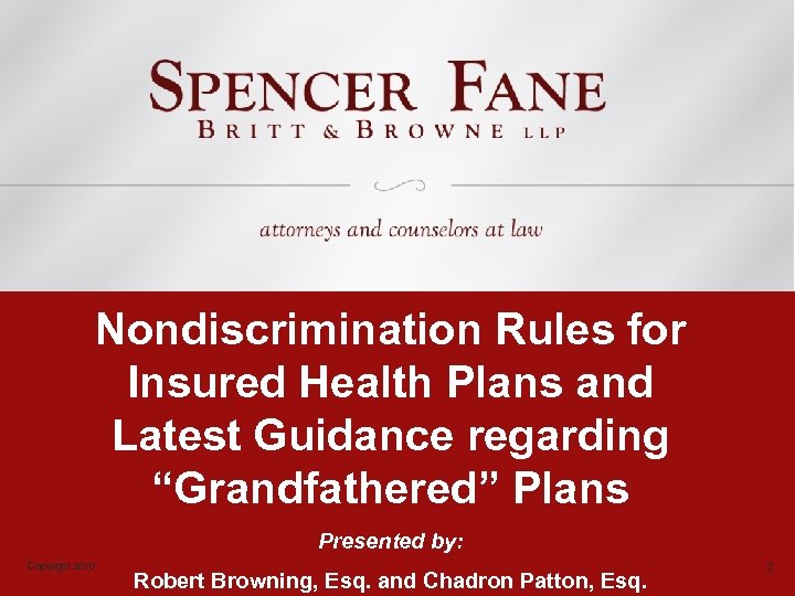 Nondiscrimination Rules for Insured Health Plans and Latest Guidance regarding “Grandfathered” Plans Presented by: