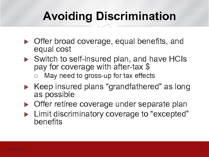 Avoiding Discrimination u u Offer broad coverage, equal benefits, and equal cost Switch to