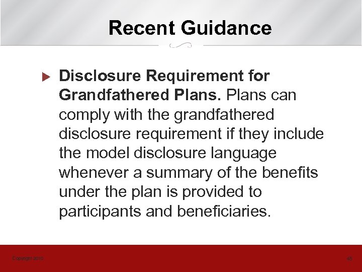 Recent Guidance u Copyright 2010 Disclosure Requirement for Grandfathered Plans can comply with the