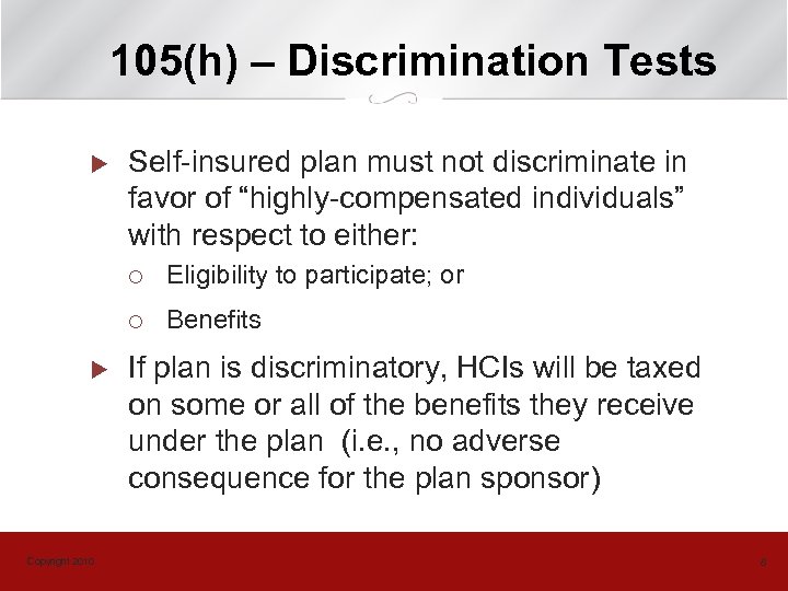 105(h) – Discrimination Tests u Self-insured plan must not discriminate in favor of “highly-compensated