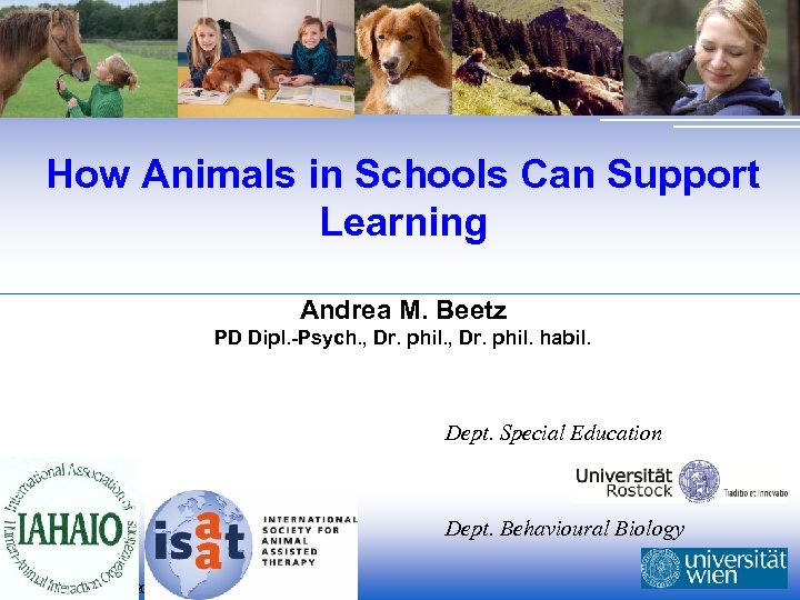 How Animals in Schools Can Support Learning Andrea M. Beetz PD Dipl. -Psych. ,