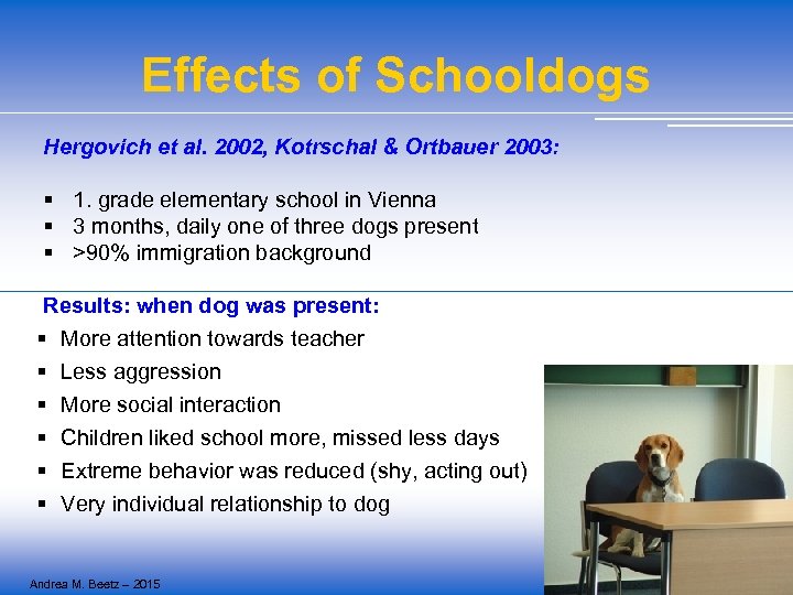 Effects of Schooldogs Hergovich et al. 2002, Kotrschal & Ortbauer 2003: § 1. grade