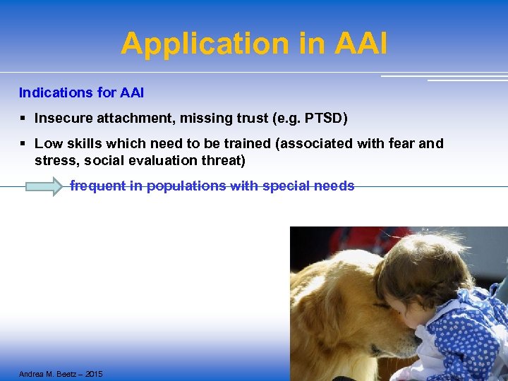 Application in AAI Indications for AAI § Insecure attachment, missing trust (e. g. PTSD)