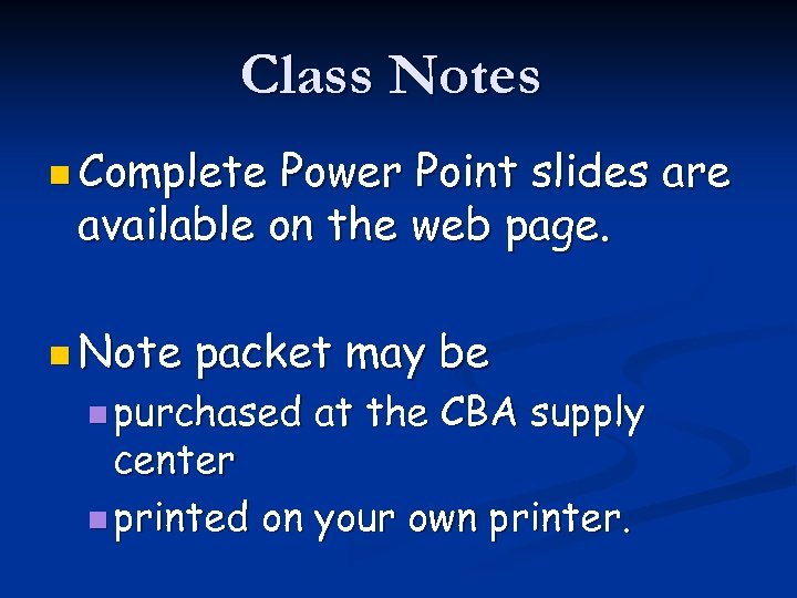 Class Notes n Complete Power Point slides are available on the web page. n