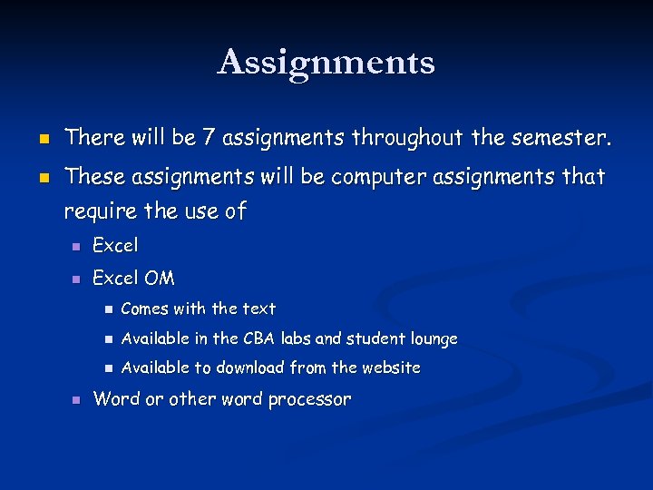 Assignments n There will be 7 assignments throughout the semester. n These assignments will