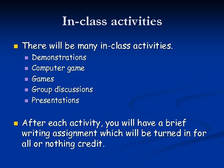 In-class activities n There will be many in-class activities. n n n Demonstrations Computer