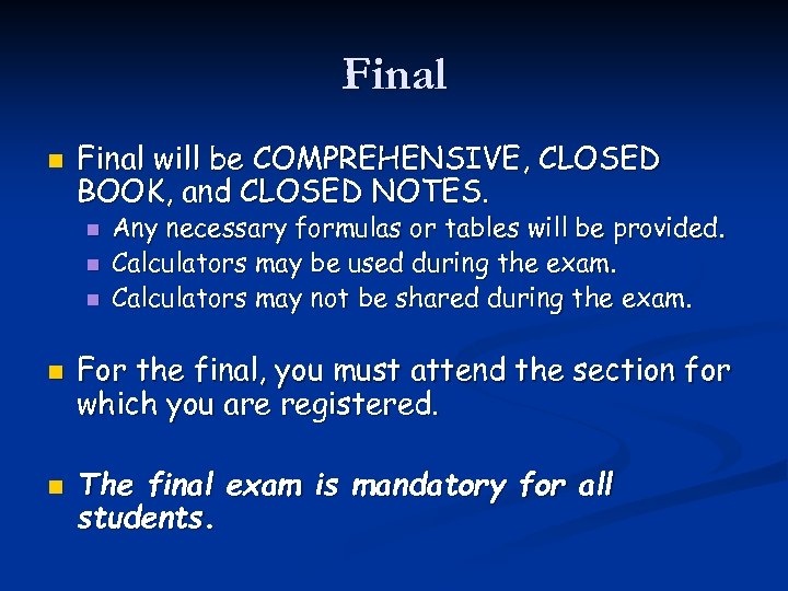 Final n Final will be COMPREHENSIVE, CLOSED BOOK, and CLOSED NOTES. n n n