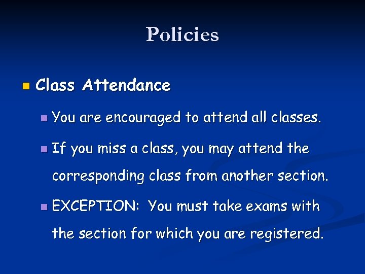 Policies n Class Attendance n You are encouraged to attend all classes. n If