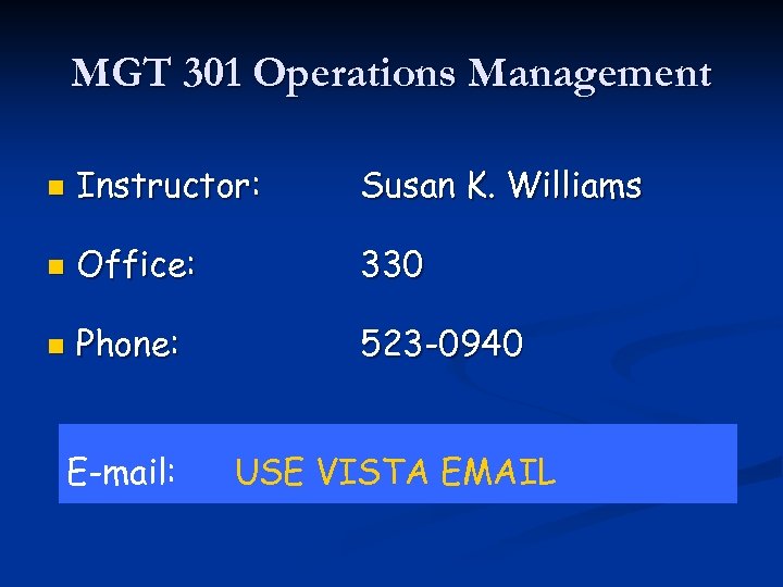 MGT 301 Operations Management n Instructor: Susan K. Williams n Office: 330 n Phone: