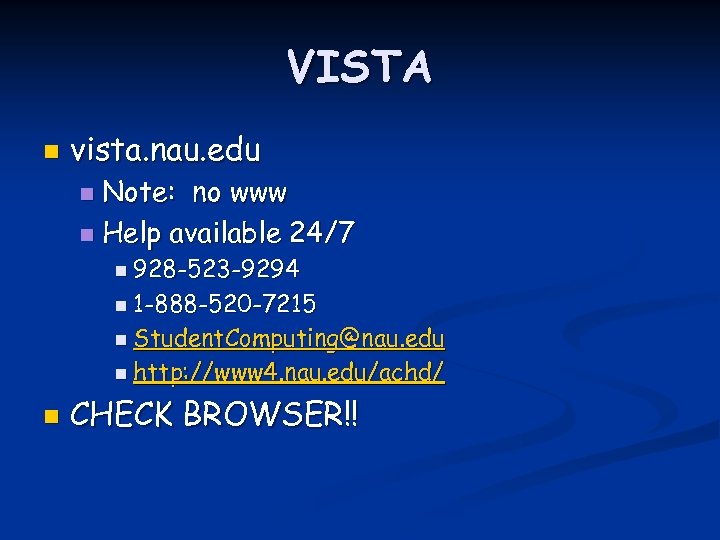 VISTA n vista. nau. edu Note: no www n Help available 24/7 n n